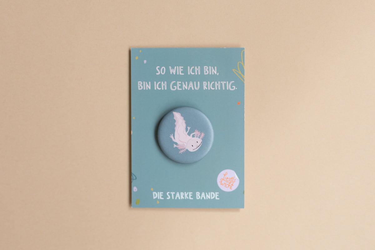 Button mit Affirmation - Axolotl - So wie ich bin, bin ich genau richtig - die starke Bande